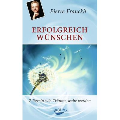 Erfolgreich wünschen, Gebundene Ausgabe von Pierre Franckh, KOHA-Verlag, 978-3-936862-66-9