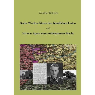 Sechs Wochen hinter den feindlichen Linien, Gebundene Ausgabe von Günther Behrens, BoD – Books on Demand, 978-3-8423-2851-8