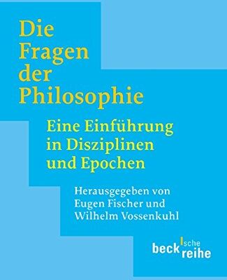 Eugen Fischer - Die Fragen der Philosophie: Eine Einführung in Disziplinen und Epochen (Beck'sche Reihe) - Preis vom 10.10.2026 11:48:34 h