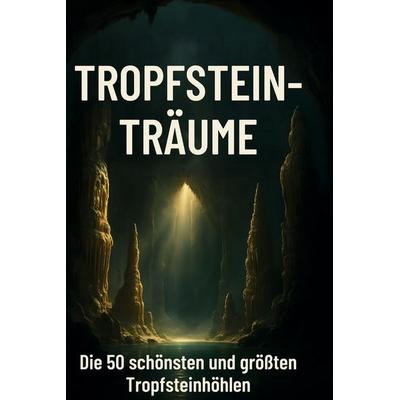 Tropfstein-Träume, Gebundene Ausgabe von Lucas Meyer, BoD - Books on Demand, 978-3-695-36146-5