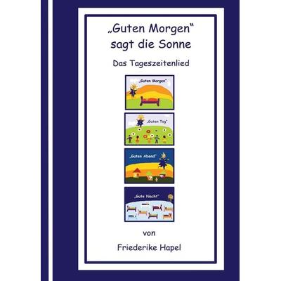'Guten Morgen' sagt die Sonne, Gebundene Ausgabe von Friederike Hapel, Tredition, 978-3-347-81334-2