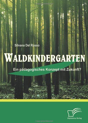 Silvana Del Rosso - Waldkindergarten: Ein pädagogisches Konzept mit Zukunft? - Preis vom 30.09.2026 22:30:23 h