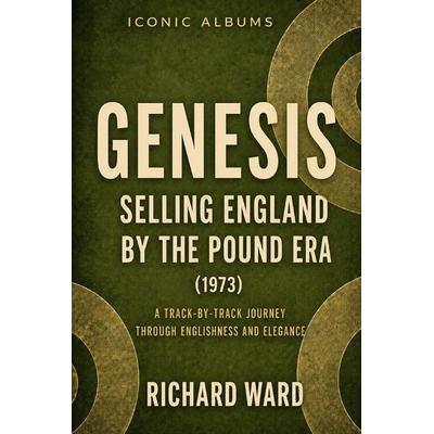 Iconic Albums Genesis The Selling England by the Pound Era (1973), Taschenbuch von Richard Ward, Independently Published