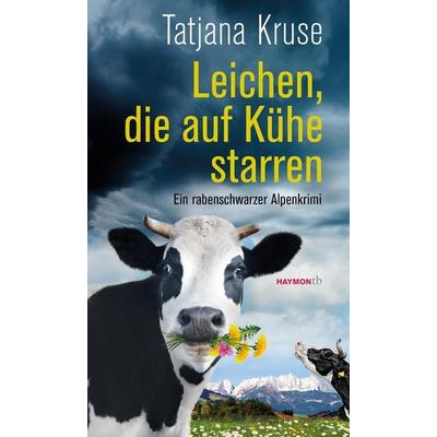 Leichen, die auf Kühe starren, Taschenbuch von Tatjana Kruse, Haymon Verlag, 978-3-7099-7922-8