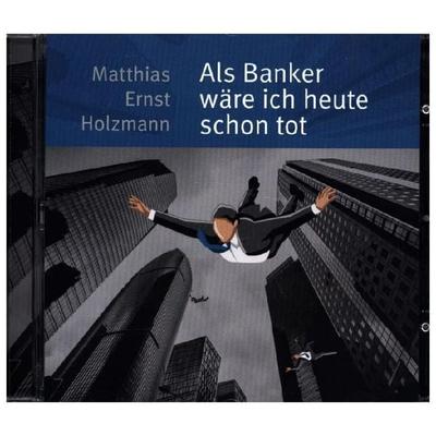 Holzmann, M: Als Banker wäre ich heute schon tot/CD - Matthias Ernst Holzmann, CD, 9783959950121