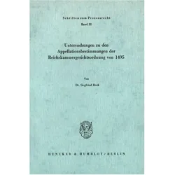 Untersuchungen zu den Appellationsbestimmungen der Reichskammergerichtsordnung von 1495, Fachbücher von Siegfried Bross