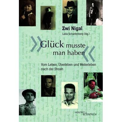 „Glück musste man haben“, Taschenbuch von Zwi Nigal, Hentrich und Hentrich Verlag Berlin, 978-3-95565-769-7