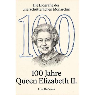 100 Jahre Queen Elizabeth II., Taschenbuch von Lina Hofmann, Elian, 978-3-696-40114-6