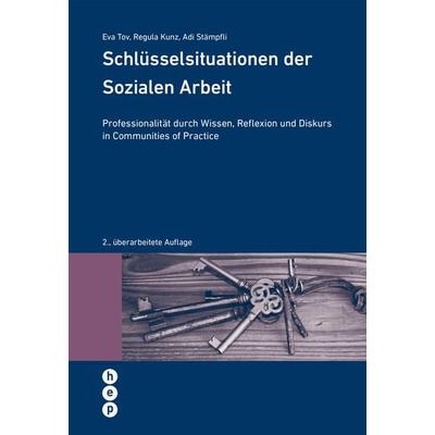 Schlüsselsituationen der Sozialen Arbeit, Taschenbuch von Eva Tov,Regula Kunz,Adrian Stämpfli, Hep verlag, 978-3-0355-0583-2