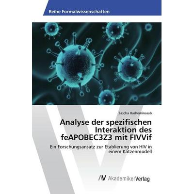 Analyse der spezifischen Interaktion des feAPOBEC3Z3 mit FIVVif, Taschenbuch von Sascha Hasheminasab, AV Akademikerverlag, 978-3-639-49710-6