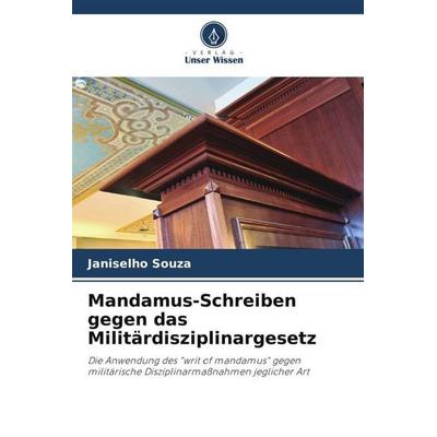 Mandamus-Schreiben gegen das Militärdisziplinargesetz, Taschenbuch von Janiselho Souza, Verlag Unser Wissen, 978-620-6-32355-6