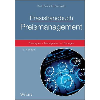 Praxishandbuch Preismanagement, Gebundene Ausgabe von Oliver Roll,Kai Pastuch,Gregor Buchwald, Wiley-VCH, 978-3-527-50924-9
