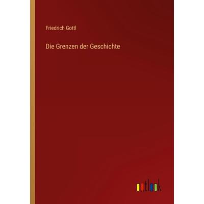 Die Grenzen der Geschichte, Taschenbuch von Friedrich Gottl, Outlook, 978-3-368-48878-9