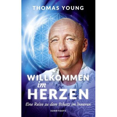 WILLKOMMEN IM HERZEN, Gebundene Ausgabe von Thomas Young, Sunnydays Media House, 978-3-945203-00-2