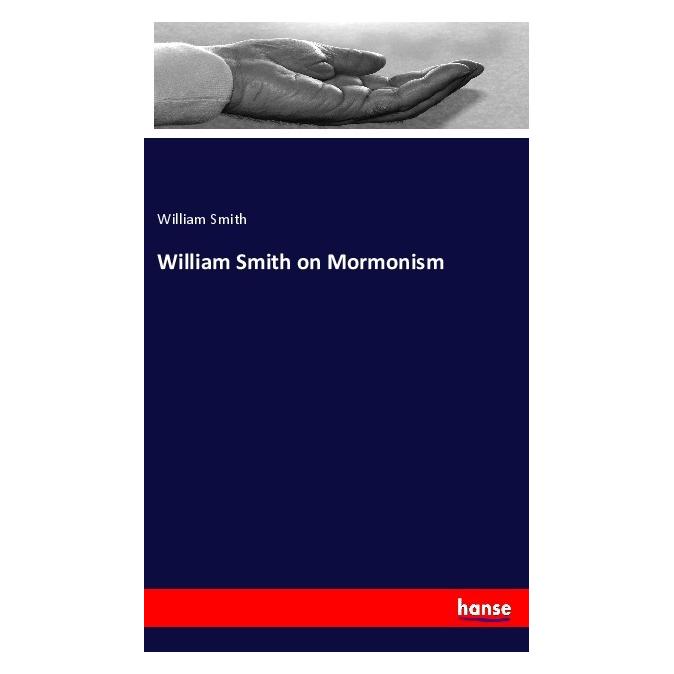 Hansebooks William Smith on Mormonism (Englisch, Softcover, William Smith) (56078884)