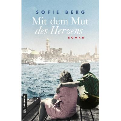 Mit dem Mut des Herzens, Taschenbuch von Sofie Berg, Gmeiner-Verlag, 978-3-8392-2736-7