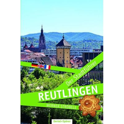 Reutlingen - Der Stadtführer, Taschenbuch von Werner Ströbele, Oertel u. Spörer, 978-3-88627-373-7