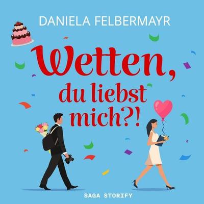 Wetten, du liebst mich?! - Daniela Felbermayr, Audio, 9788727292526