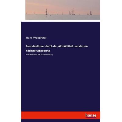 Fremdenführer durch das Altmühlthal und dessen nächste Umgebung, Taschenbuch von Hans Weininger, Hansebooks, 978-3-7434-5376-0