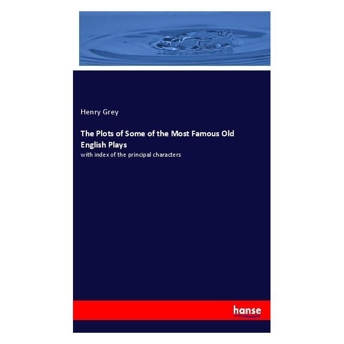 Hansebooks The Plots of Some of the Most Famous Old English Plays (Englisch, Softcover, Henry Grey) (56172417)