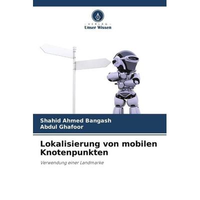 Lokalisierung von mobilen Knotenpunkten, Taschenbuch von Shahid Ahmed Bangash,Abdul Ghafoor, Verlag Unser Wissen, 978-620-4-83105-3