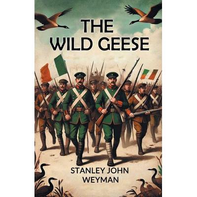 The Wild Geese, Taschenbuch von Stanley John Weyman, Double 9 Books, 978-93-6907-418-1