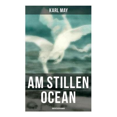 Am Stillen Ocean: Abenteuerroman, Taschenbuch von Karl May, Musaicum Books, 978-80-272-6034-8