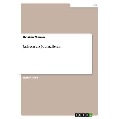 Juristen als Journalisten, Taschenbuch von Christian Wiermer, GRIN, 978-3-638-70108-2