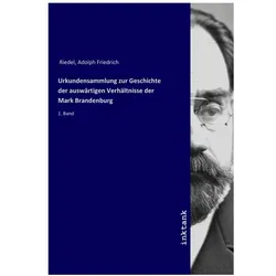 Urkundensammlung zur Geschichte der auswärtigen Verhältnisse der Mark Brandenburg, Sachbücher von Adolph Friedrich Riedel