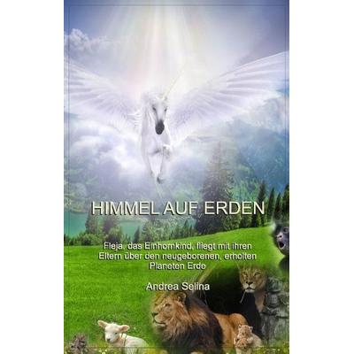 Himmel auf Erden, Gebundene Ausgabe von Andrea Selina, Tredition, 978-3-7323-3945-7