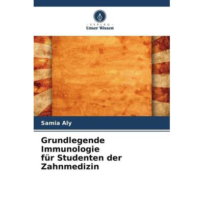 Grundlegende Immunologie für Studenten der Zahnmedizin, Taschenbuch von Samia Aly, Verlag Unser Wissen, 978-620-5-55771-6