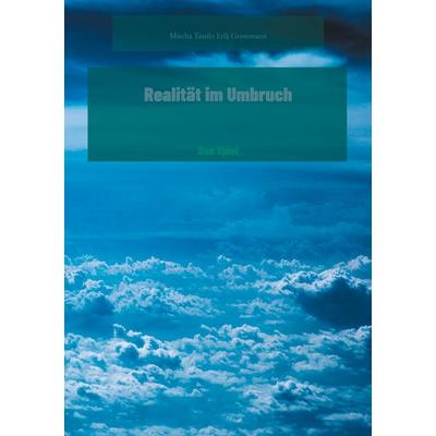 Realität im Umbruch, Taschenbuch von Mischa Tassilo Erik Grossmann, BoD – Books on Demand, 978-3-7534-7858-6