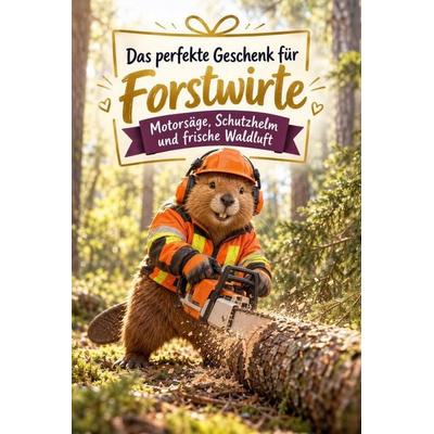 Das perfekte Geschenk für Forstwirte, Taschenbuch von Leon Weber, Tiptop, 978-3-696-14423-4