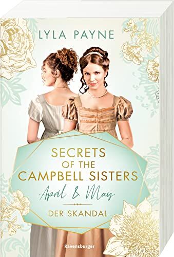 Lyla Payne - Secrets of the Campbell Sisters, Band 1: April & May. Der Skandal (Sinnliche Regency Romance von der Erfolgsautorin der Golden-Campus-Trilogie) (Secrets of the Campbell Sisters, 1) - Preis vom 09.10.2026 07:28:09 h