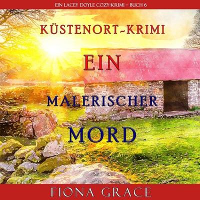 Ein malerischer Mord (Ein Cozy-Krimi mit Lacey Doyle – Buch 6) - Fiona Grace, Audio, 9781094333687