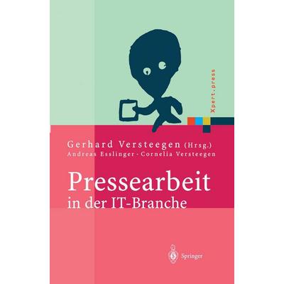 Pressearbeit in der IT-Branche, Gebundene Ausgabe von Gerhard Versteegen,Andreas Esslinger,Cornelia Versteegen, Springer Berlin, 978-3-540-40252-7