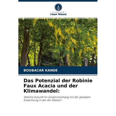 Das Potenzial der Robinie Faux Acacia und der Klimawandel:, Taschenbuch von Boubacar Kandé, Verlag Unser Wissen, 978-620-3-75925-9