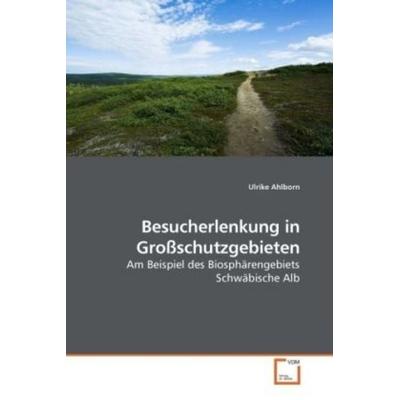 Ahlborn, U: Besucherlenkung in Großschutzgebieten, Taschenbuch von Ulrike Ahlborn, VDM, 978-3-639-18497-6