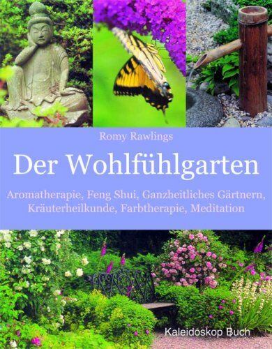 Romy Rawlings - Der Wohlfühlgarten: Aromatherapie - Feng Shui - Ganzheitliches Gärtnern - Kräuterheilkunde - Farbtherapie - Meditation - Preis vom 09.10.2026 07:28:09 h