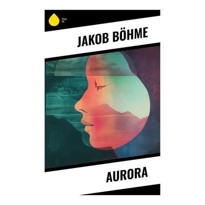 Aurora, Taschenbuch von Jakob Böhme, Sharp Ink, 978-80-283-5147-2