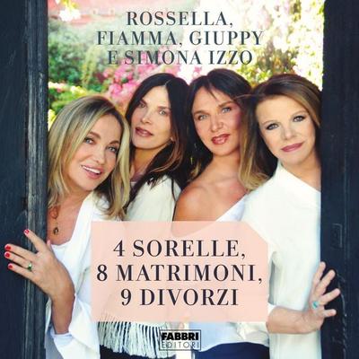 4 sorelle, 8 matrimoni, 9 divorzi - Simona Izzo,Rossella Izzo,Giuppy Izzo,Fiamma Izzo, Audio, 9788831809702
