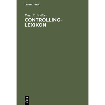 Controlling-Lexikon, Gebundene Ausgabe von Peter R. Preissler, De Gruyter Oldenbourg, 978-3-486-21424-6
