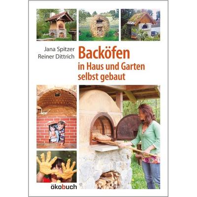 Backöfen im Garten und Haus selbst gebaut, Gebundene Ausgabe von Jana Spitzer,Reiner Dittrich, Ökobuch Verlag, 978-3-936896-64-0