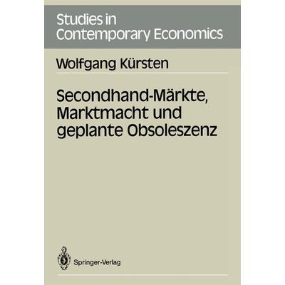 Secondhand-Märkte, Marktmacht und geplante Obsoleszenz, Taschenbuch von Wolfgang Kürsten, Springer Berlin, 978-3-540-50264-7