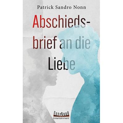 Abschiedsbrief an die Liebe, Taschenbuch von Patrick Sandro Nonn, BoD – Books on Demand, 978-3-7693-0943-0
