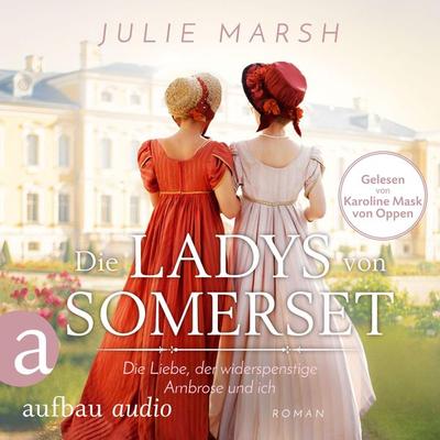 Die Ladys von Somerset - Die Liebe, der widerspenstige Ambrose und ich - Julie Marsh, Audio, 9783961056002