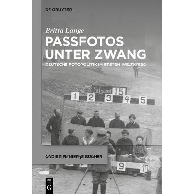 Passfotos unter Zwang, Gebundene Ausgabe von Britta Lange, De Gruyter, 978-3-11-107200-5