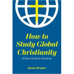 How to Study Global Christianity, Fachbücher von Jason Bruner