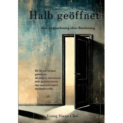 Halb geöffnet: Ein literarischer Roman über Väter, Nähe und das Ungesagte, Taschenbuch von Yeong Hwan Choi, Tredition, 978-3-384-56874-8