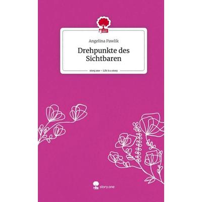 Drehpunkte des Sichtbaren. Life is a Story - story.one, Gebundene Ausgabe von Angelina Pawlik, Story.one publishing, 978-3-7108-6745-3